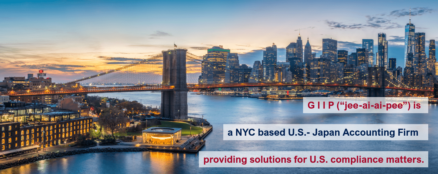 GIIP(jee-ai-ai-pee)is a NYC based U.S.-Japan Accounting Firm Providing solutions for U.S. compliance matters.